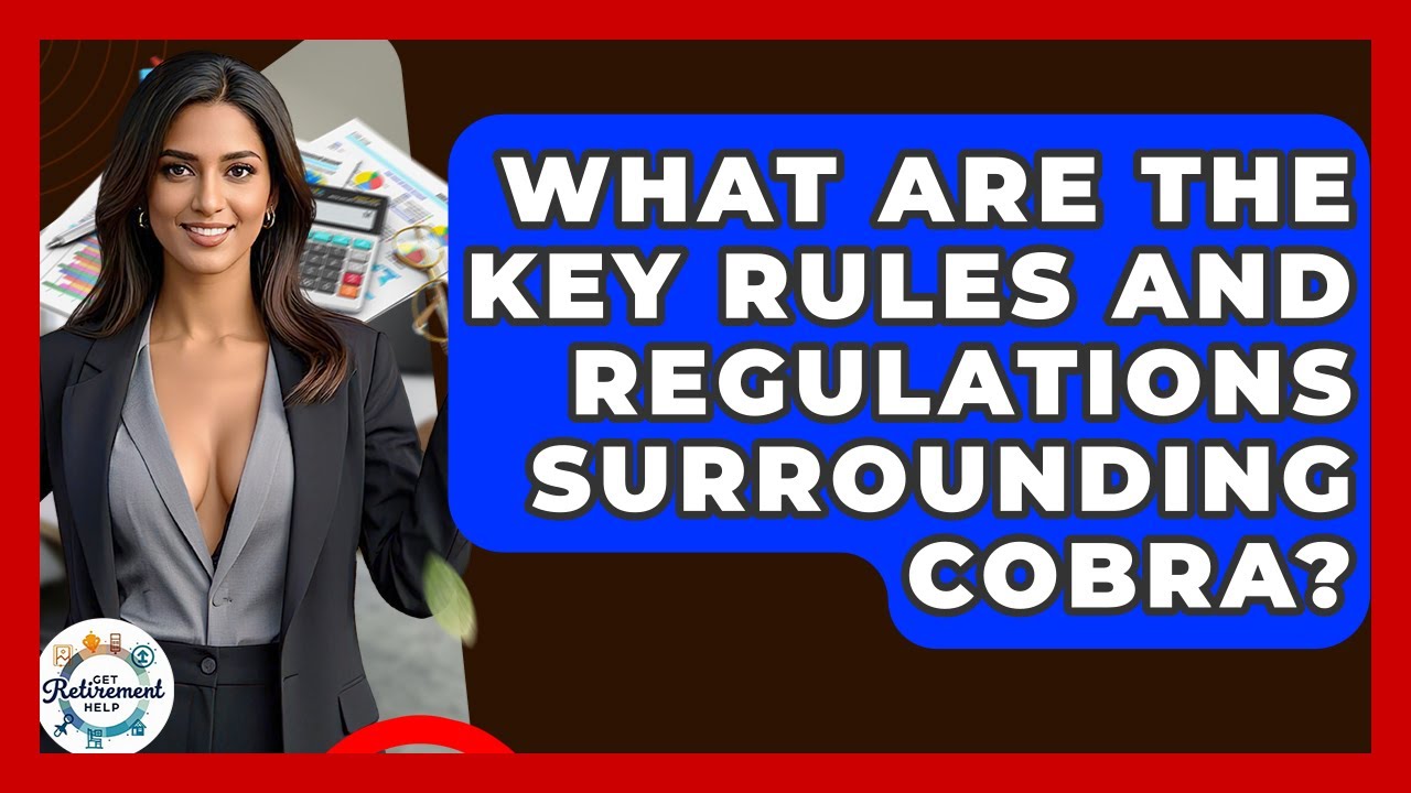 What Are The Key Rules And Regulations Surrounding COBRA? - Get Retirement Help