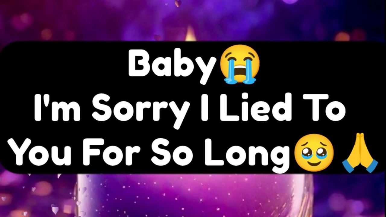 Current Thoughts And Feelings Of Your Person Love Messages Baby I'm Sorry I Lied To You For So Long