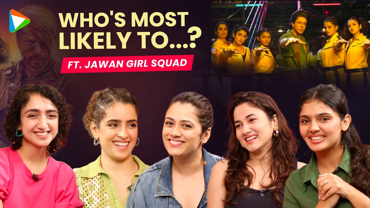 SRK's Jawan Girl Squad plays Who's Most Likely To...? Ft. Sanya |Sanjeeta |Lehar |Girija |Aaliyah
