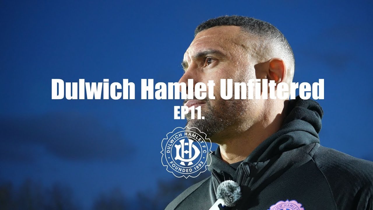 Dulwich Hamlet Unfiltered | EPISODE 11