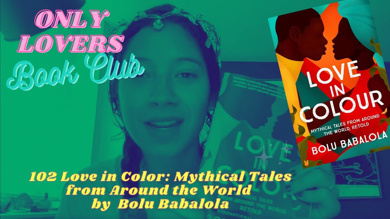 102 Love in Color: Mythical Tales from Around the World by Bolu Babalola | Only Lovers Book Club