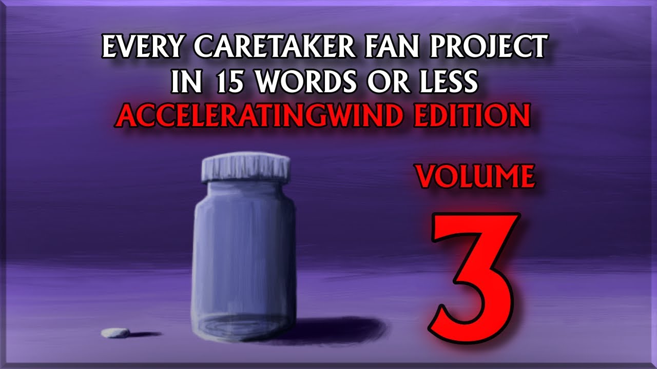 Every Caretaker Fan Project In 15 Words Or Less: AcceleratingWind Edition: VOLUME 3