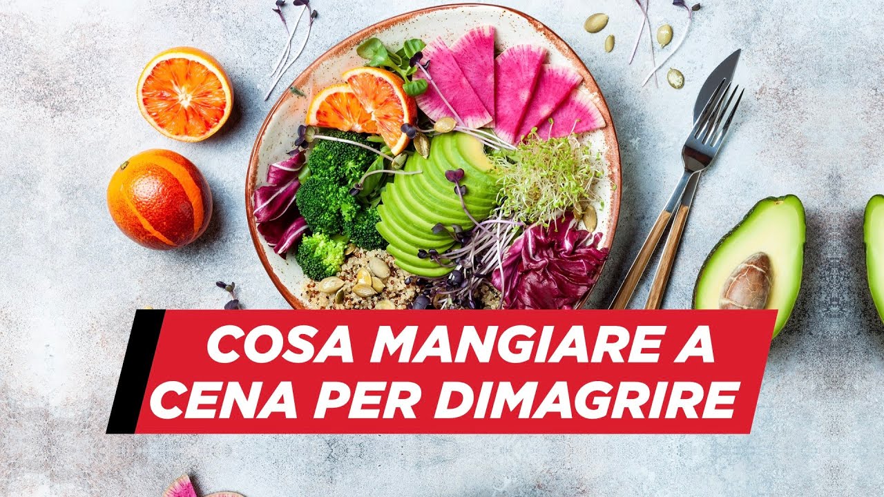 Cosa mangiare a cena per dimagrire