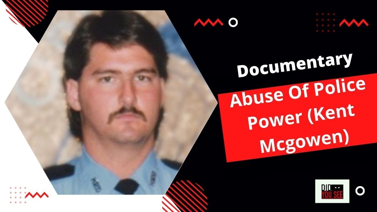 Documentary - Abuse Of Police Power (Kent Mcgowen)