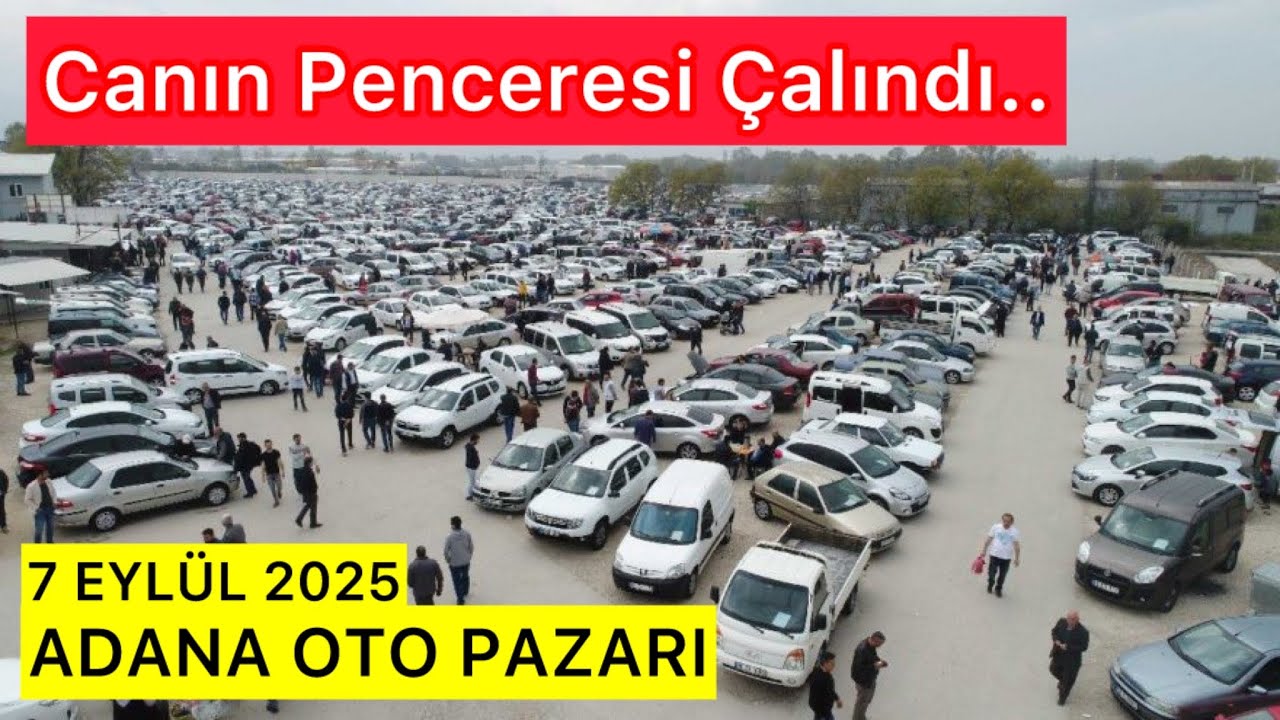 CANIN PENCERESİ 7 EYLÜL 2025 ADANA OTO PAZARI. 2.EL ARABA PİYASASI SAHİBİNDEN SATILIK ARABA PİYASASI