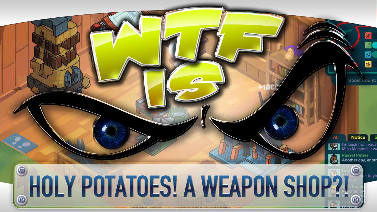 ► WTF Is... - Holy Potatoes! A Weapon Shop?!