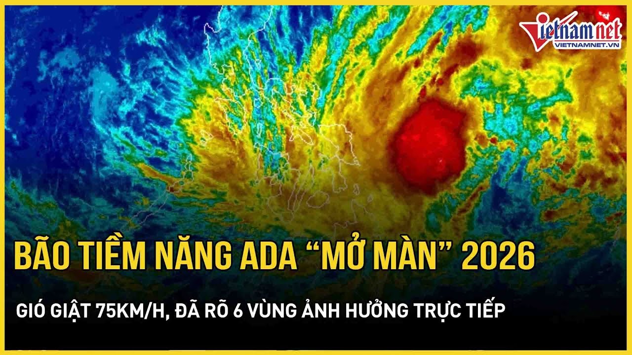 Nóng: Bão tiềm năng Ada nguy cơ “mở màn” 2026, gió giật 75km/h, đã rõ 6 vùng ảnh hưởng trực tiếp