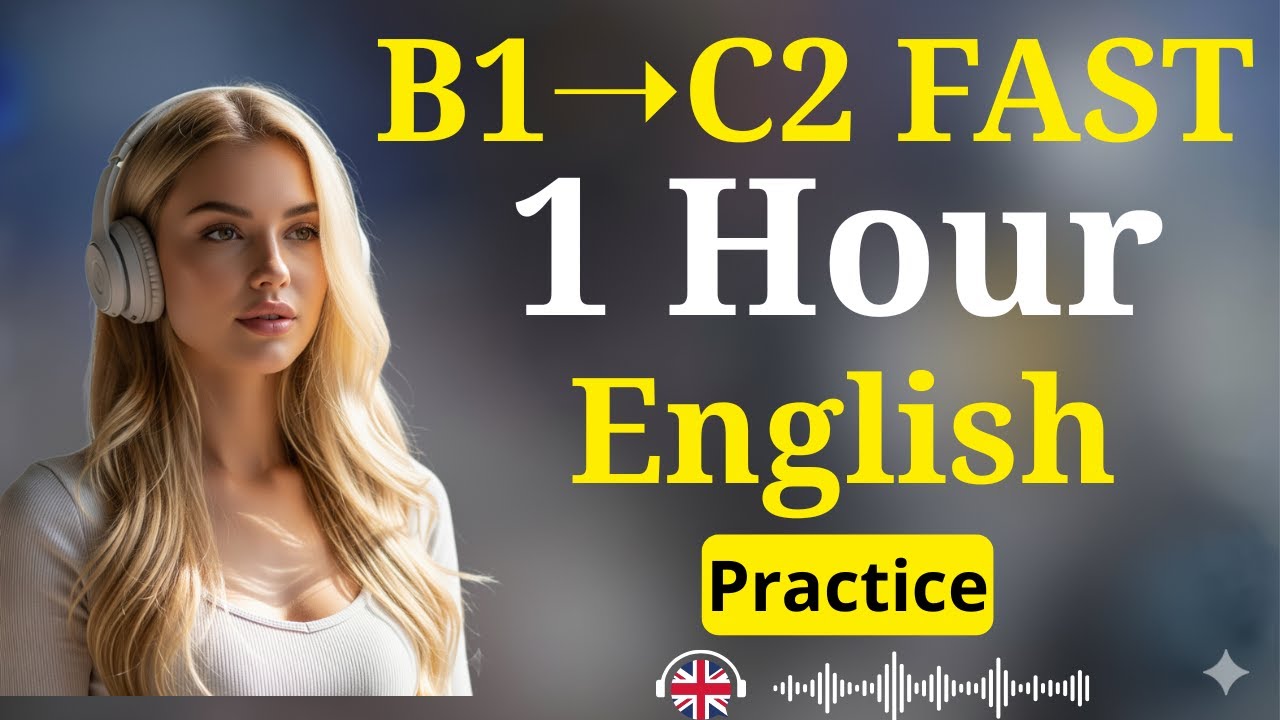 Go From B1 to C2 Fast | 1 Hour English Listening & Speaking Practice for Fluency