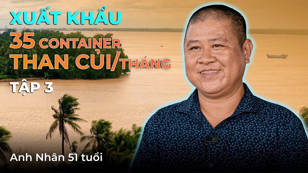 XUẤT KHẨU 35 container than củi mỗi tháng - anh Nhân 51 tuổi - tập 3 - VIETGO 0365994706