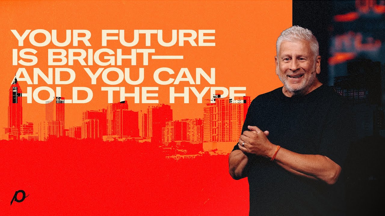 Your Future Is Bright—And You Can Hold The Hype - Louie Giglio