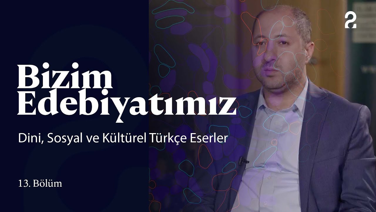 Dini, Sosyal ve Kültürel Türkçe Eserler | Bizim Edebiyatımız | 13. Bölüm @trt2
