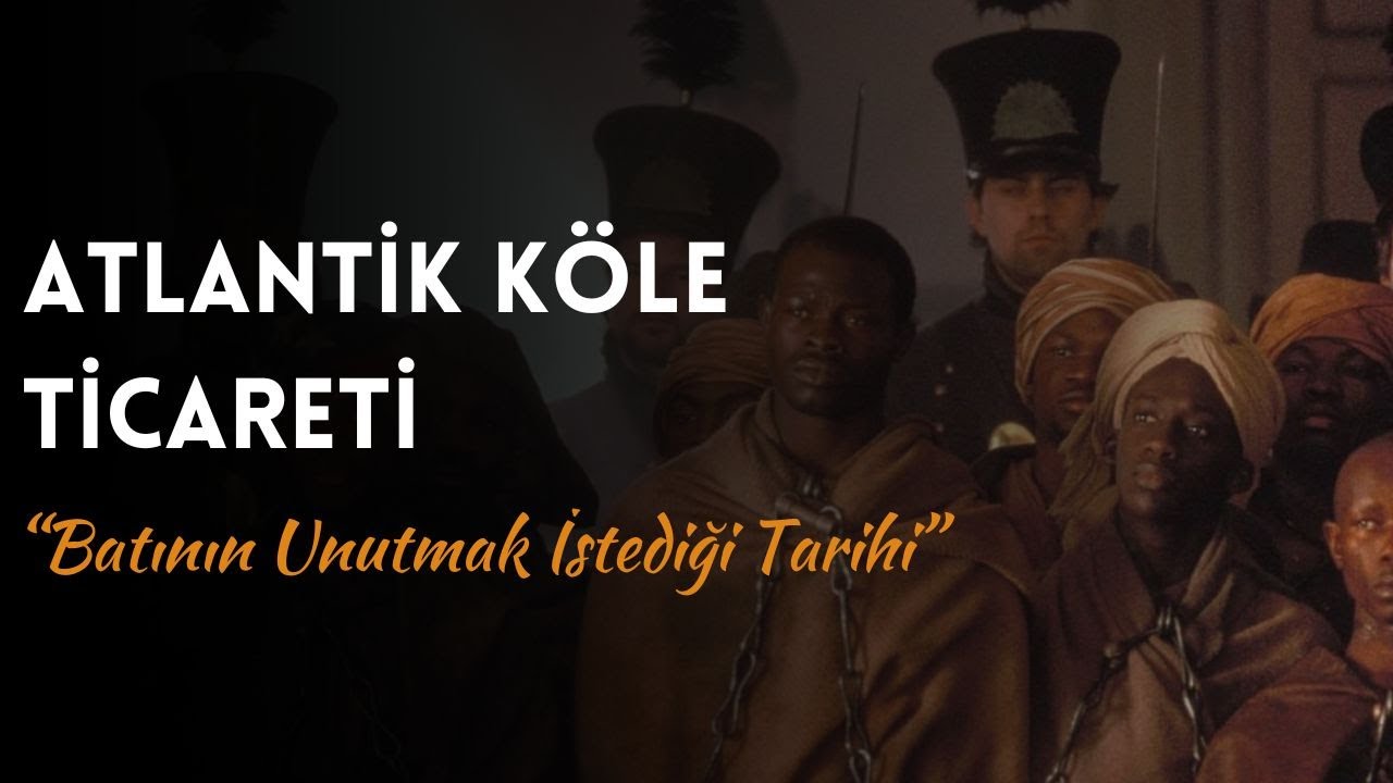Atlantik Köle Ticareti: Okulların Anlatmadığı Gerçekler
