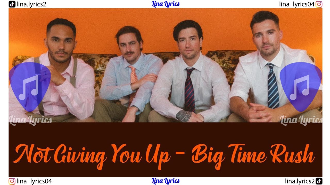 Not Giving You Up - Big Time Rush - Lyrics