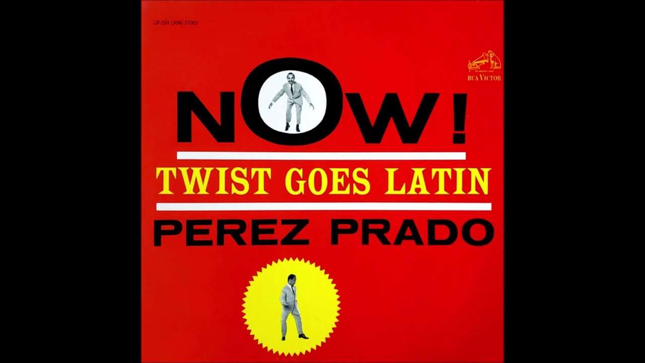 Perez Prado: Now! Twist Goes Latin (RCA Victor LSP-2524, Living Stereo LP, released 1962)