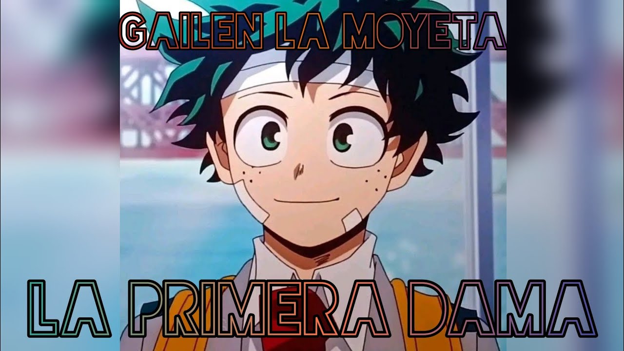 La Primera Dama GAILEN LA MOYETA Izuku Midoriya - BOKU NO HERO ACADEMIA BNHA