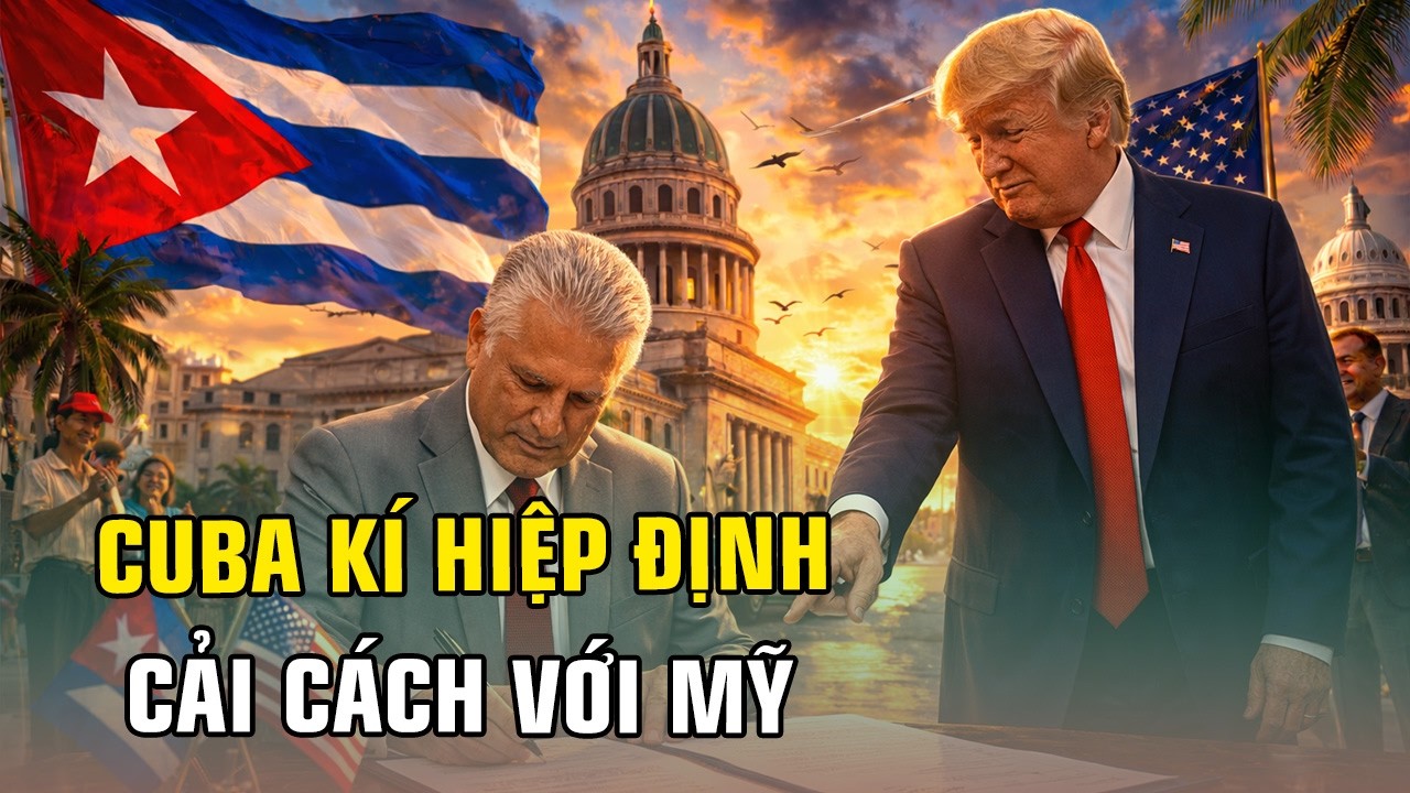 TIN TỨC THẾ GIỚI: CUBA KÝ “HIỆP ĐỊNH CẢI CÁCH” CÁNH CỬA MỚI MỞ RA, MỸ SẮP QUAY LẠI HAVANA?