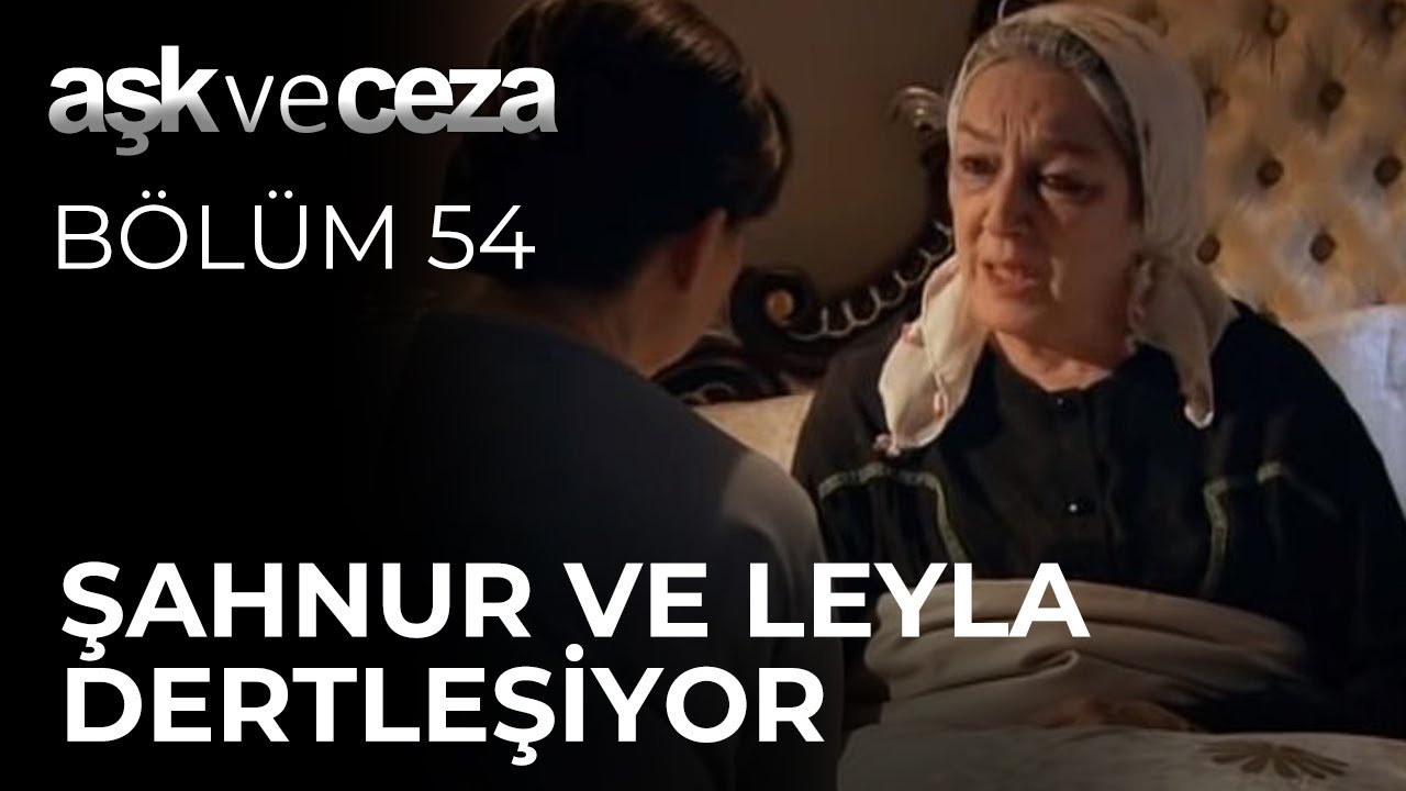 Şahnur ve Leyla Dertleşiyor | Aşk ve Ceza 54.B&ouml;l&uuml;m