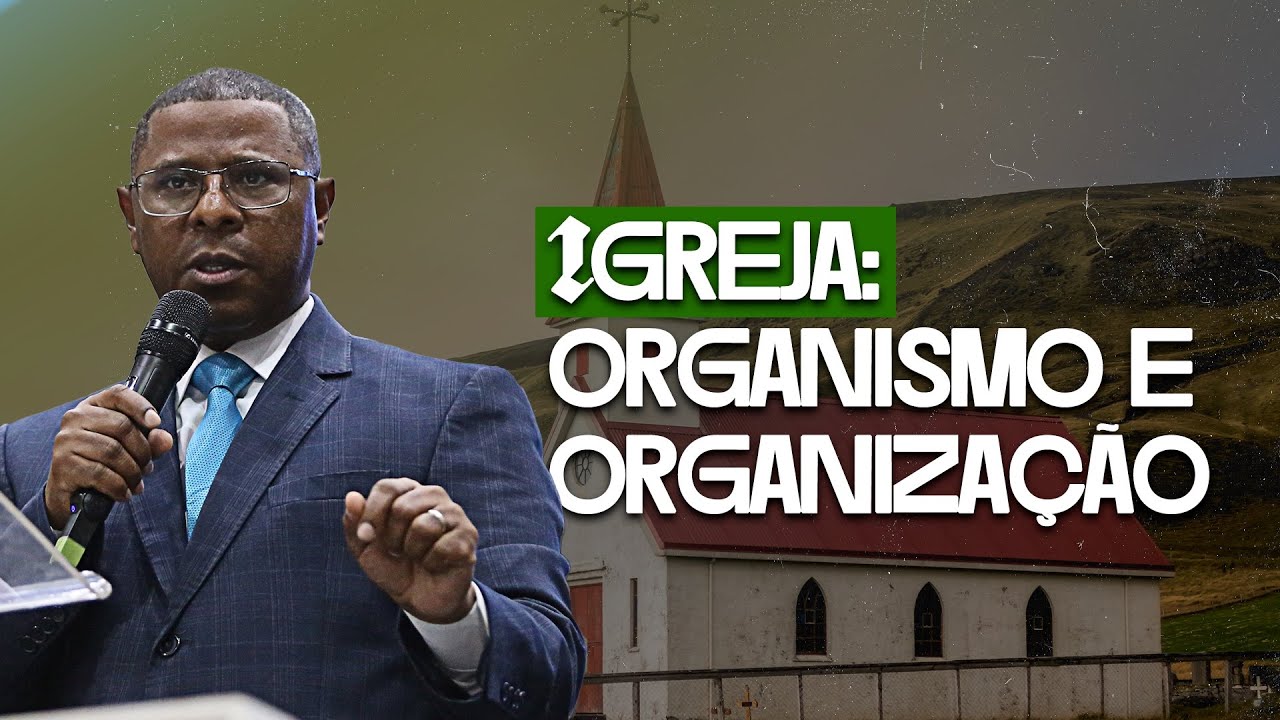 IGREJA : ORGANISMO E ORGANIZAÇÃO | AULA EBD COMPLETA - PR. OSIEL GOMES