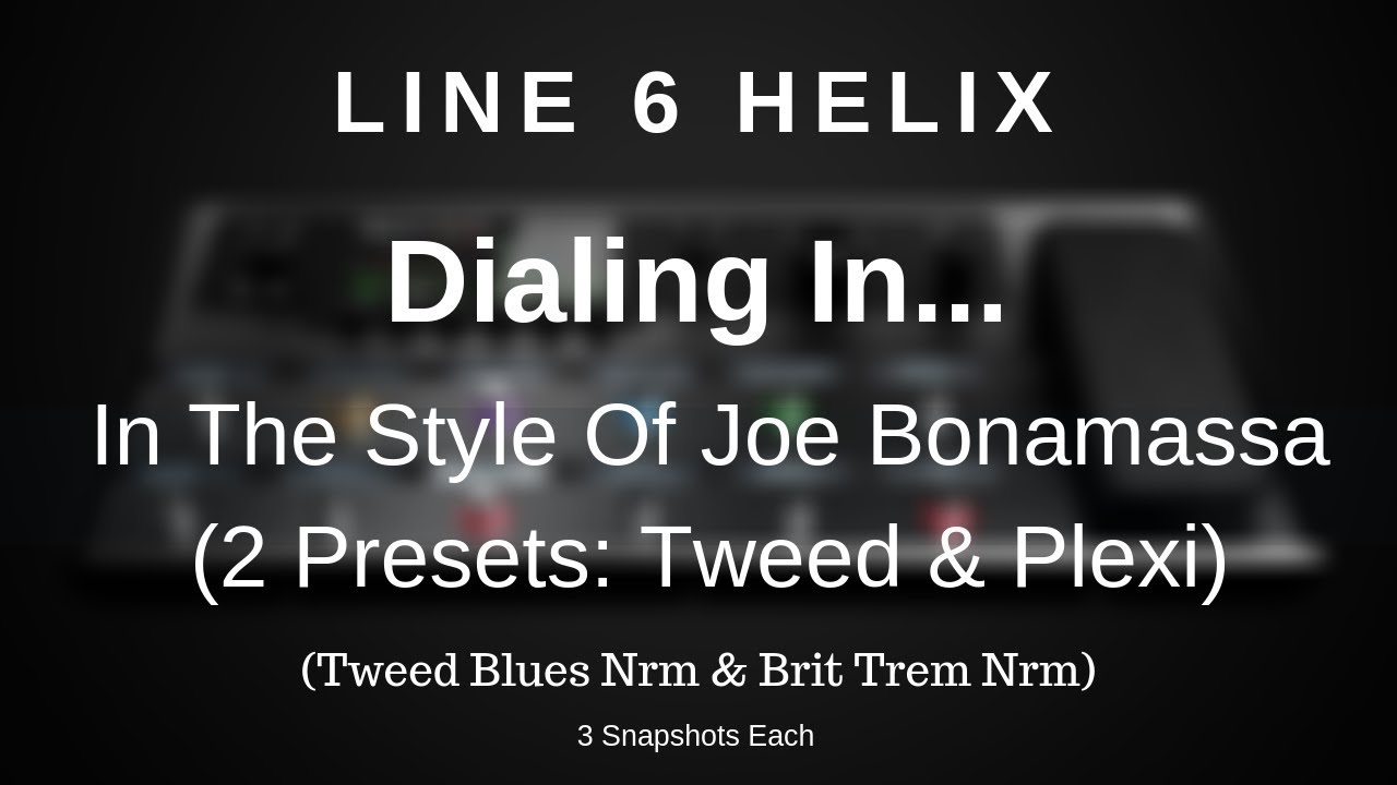 Line 6 Helix - Dialing In A Joe Bonamassa Style Tone (Tweed Blues Nrm & Brit Trem Nrm 3 Snapshots)