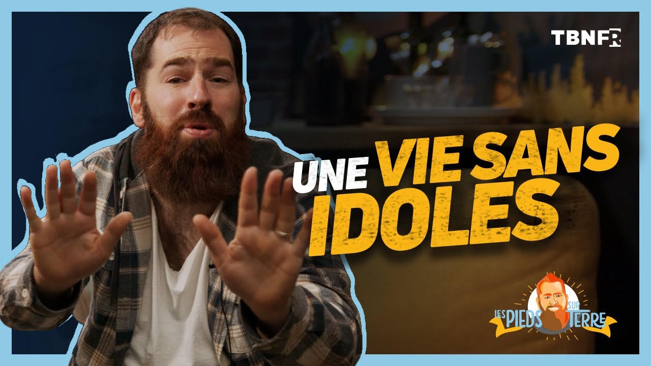 Thiebault Geyer : Comment reconnaître l'idolatrie | Les pieds sur terre | tbnfr