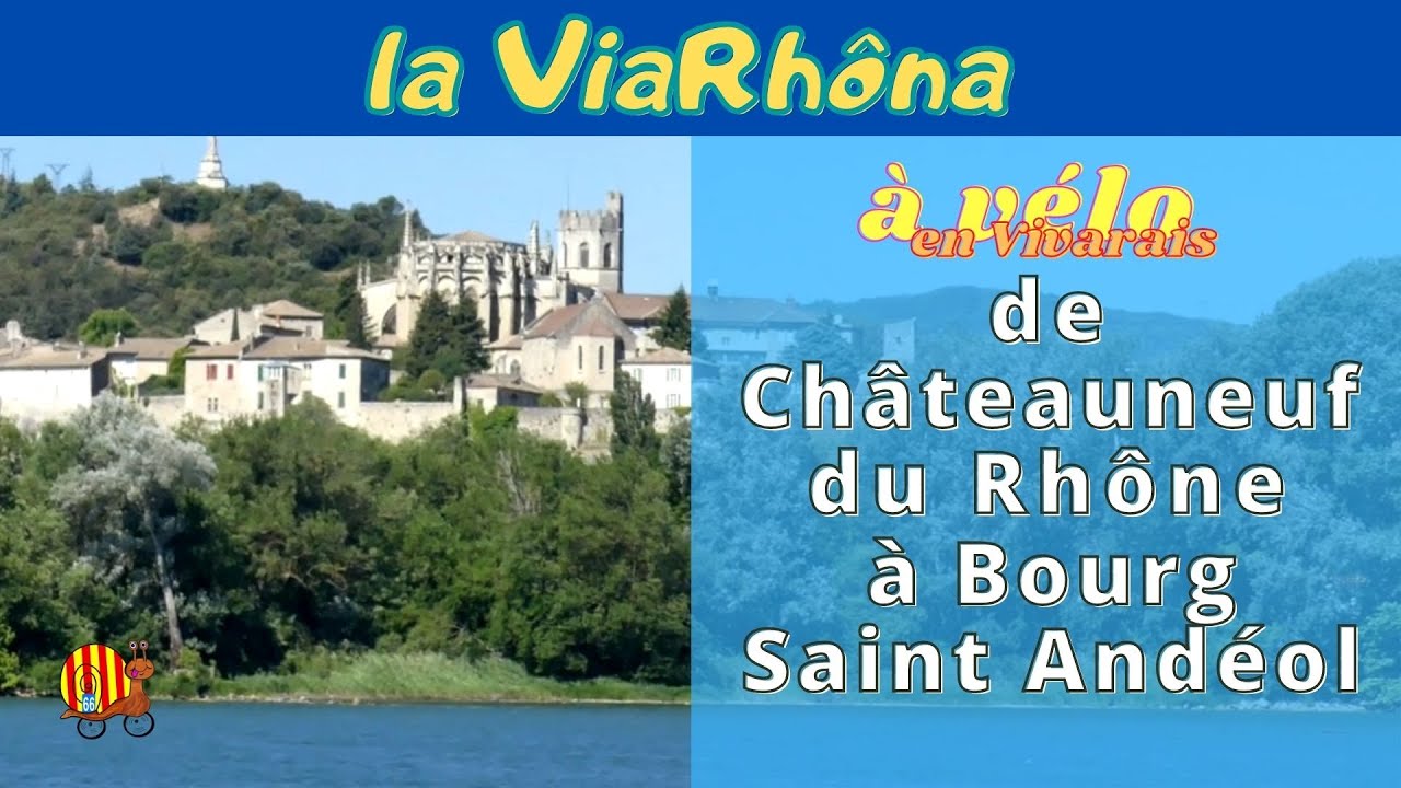 Châteauneuf du Rhône à Bourg Saint Andéol sur la ViaRhôna par Viviers ancienne capitale du Vivarais