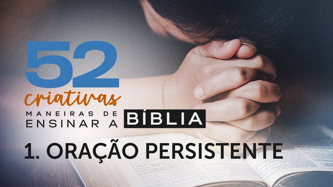 1 - Ora&ccedil;&atilde;o Persistente | 52 Criativas maneiras de ensinar a B&iacute;blia