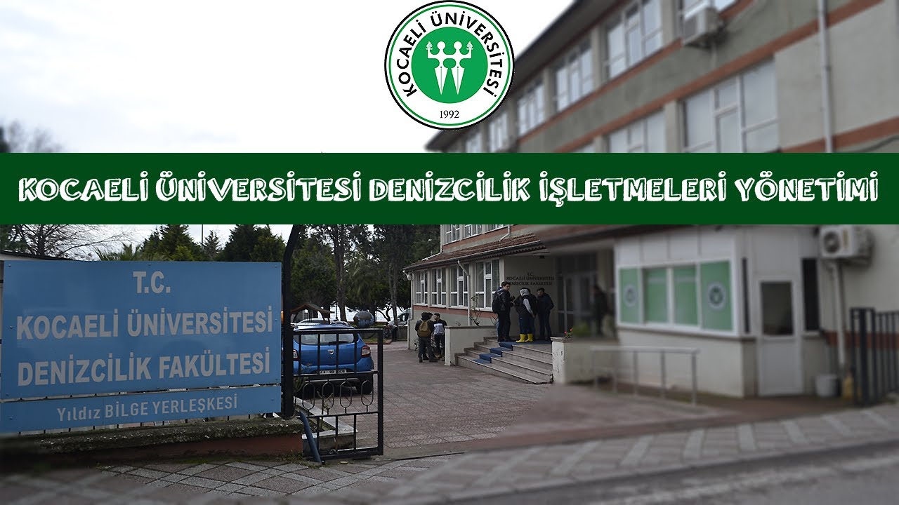 Kocaeli Üniversitesi Denizcilik Fakültesi Denizcilik İşletmeleri Yönetimi | Bölüm ve Fakülte Tanıtım