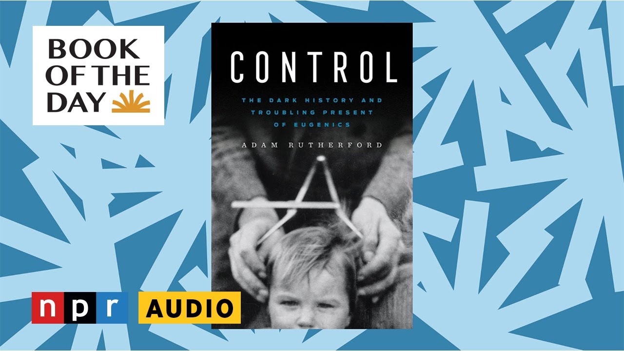 'Control,' traces the dark history of eugenics to present-day politics | Book of the Day