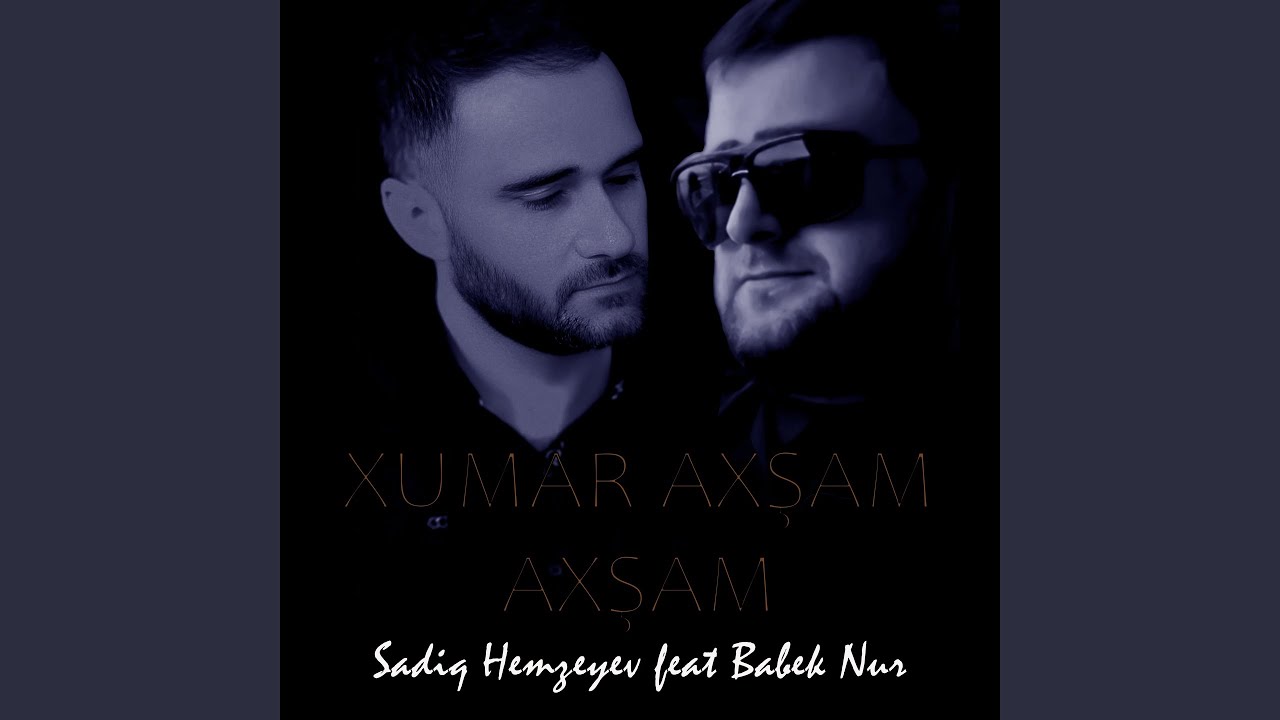 Xumar Axşam Axşam (feat. Babek Nur)