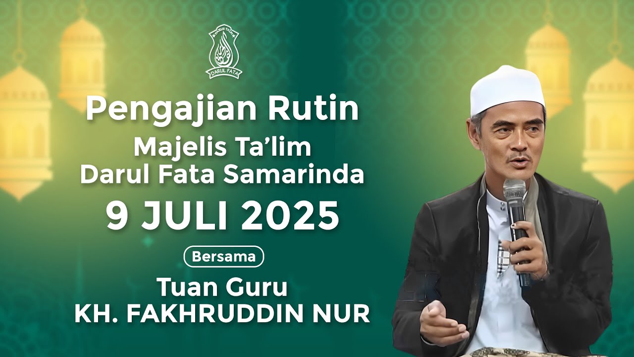 Pengajian Rutin Majelis Ta'lim Darul Fata Samarinda Tanggal 9 JULI 2025 Bersama KH.Fakhruddin Nur