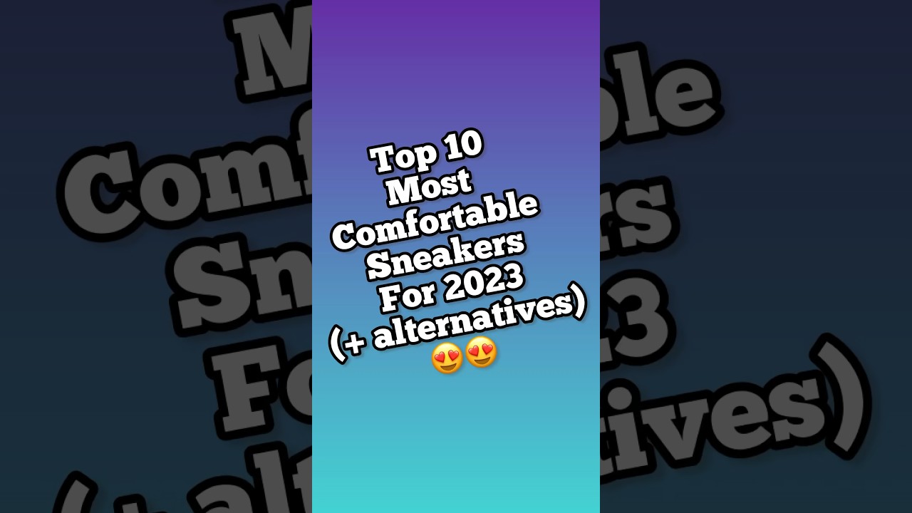 Top 10 Most Comfortable Sneakers for 2023(and alternatives)😍