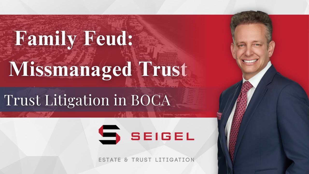 Disputing a Trust? Boca Raton, Florida Trust Litigation Attorney Explains What You Can Do