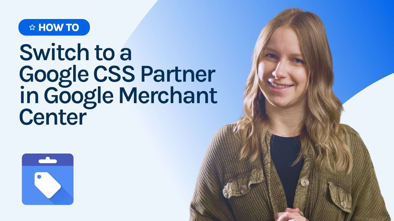How to Switch to a Google CSS Partner in Google Merchant Center