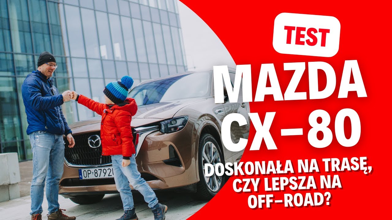 Mazda CX-80: doskonała na trasę, czy lepsza na off-road? Niecodzienny test ojca z synem!