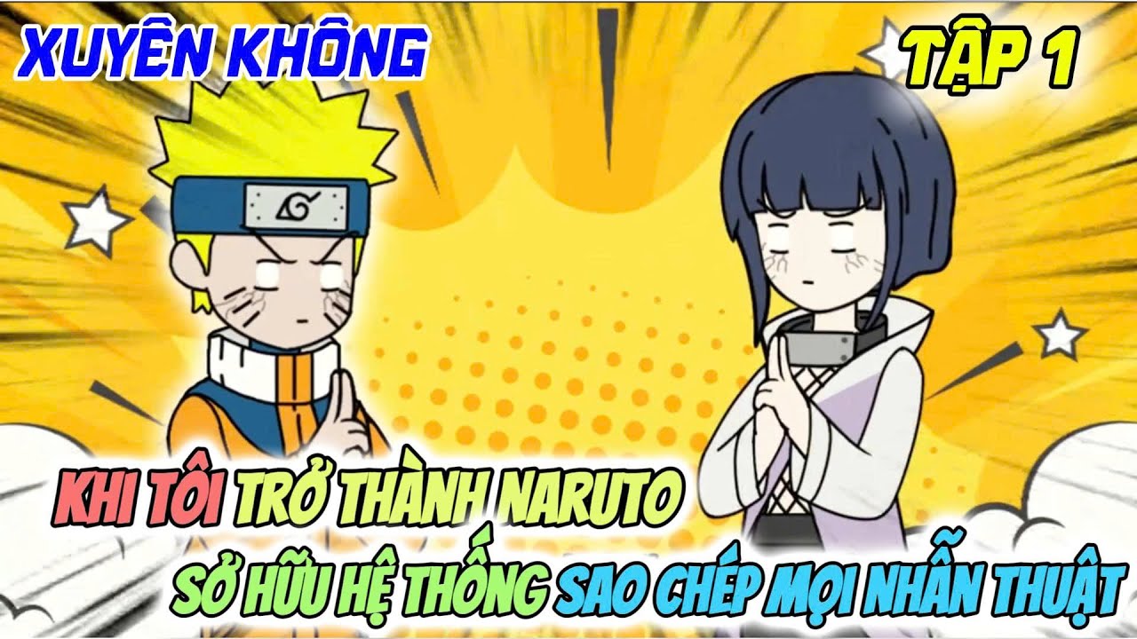 Xuyên Không Trở Thành Naruto Và Sở Hữu Hệ Thống Sao Chép Mọi Nhẫn Thuật | Tít tube