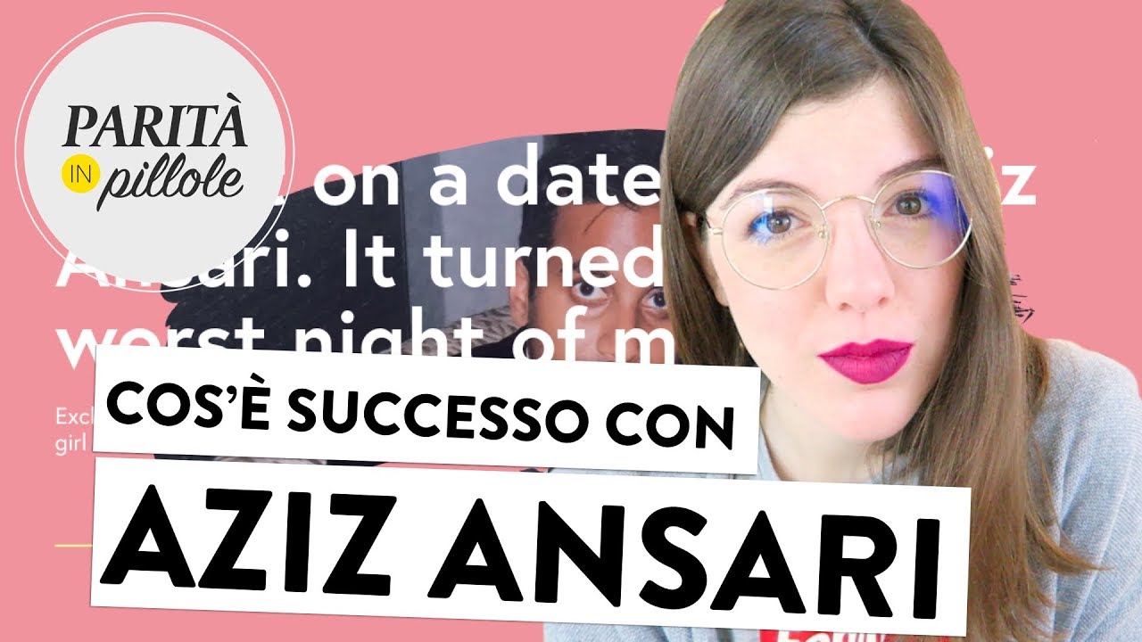 AZIZ ANSARI: facciamo chiarezza || Parità in Pillole #87