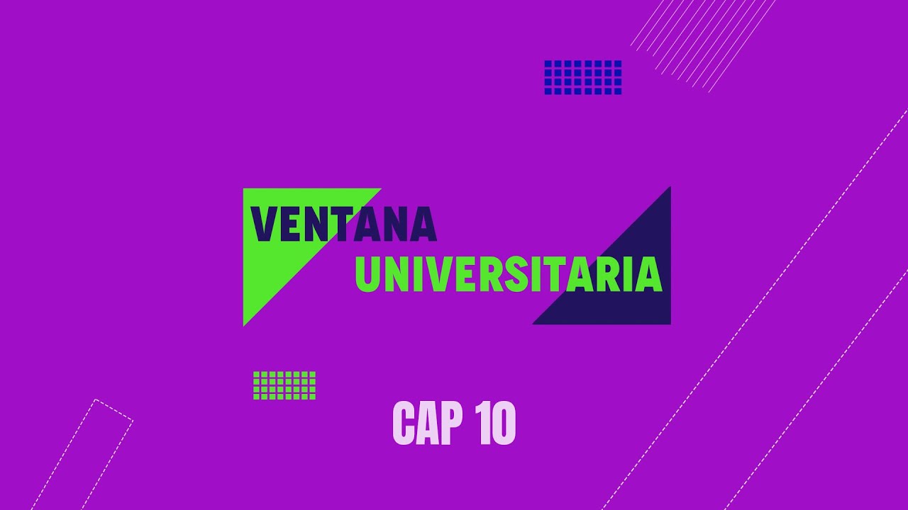 Ventana Universitaria | Cap. 10