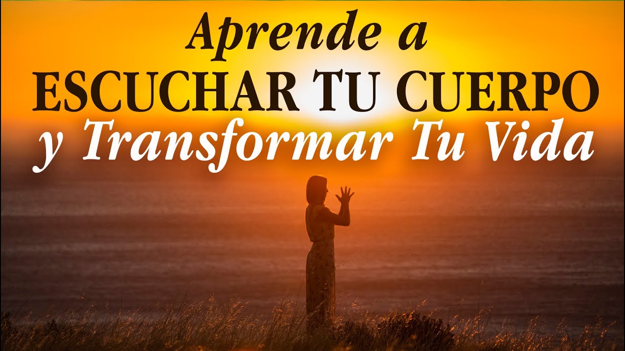 Aprende a escuchar tu cuerpo y transformar la vida-Curso virtual