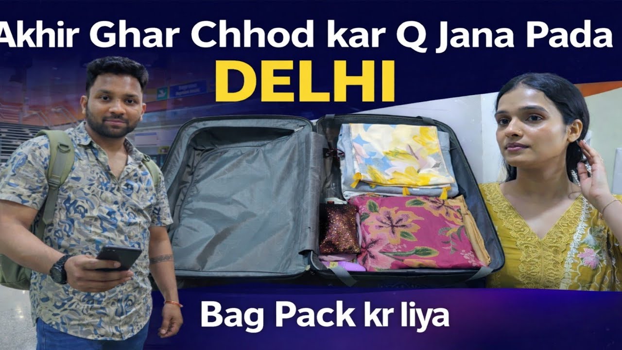 Akhir Ghar Chhod Kar Q Jana Pada Delhi 😱| Bag Pack Kar Liya | Daily vlog 