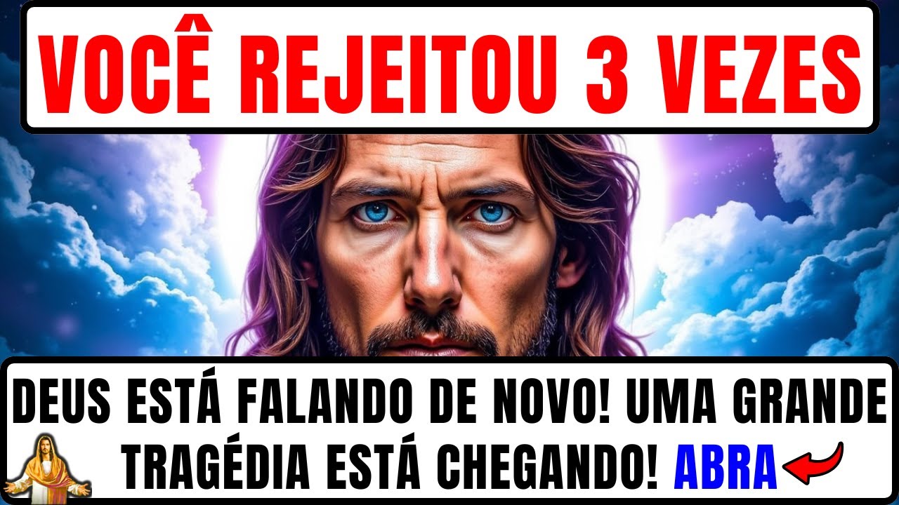 DEUS DIZ: VOCÊ REJEITOU 3 VEZES, MAS ESTOU FALANDO DE NOVO! UMA GRANDE TRAGÉDIA ESTÁ CHEGANDO