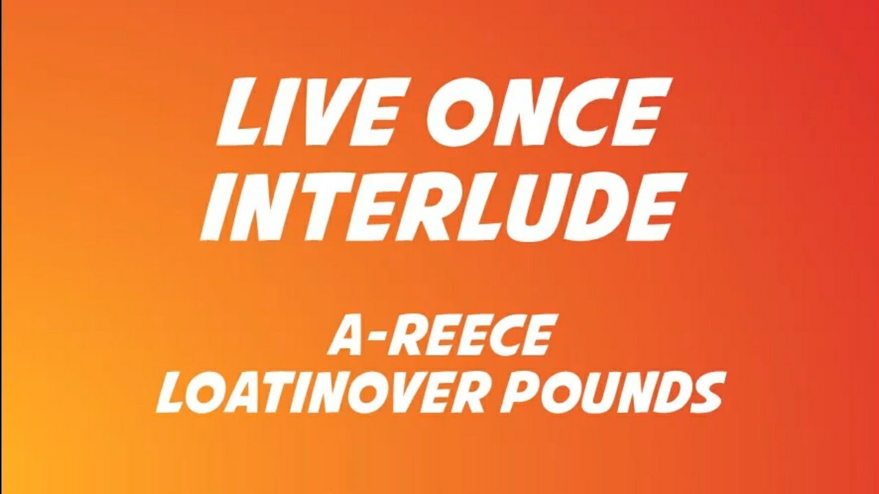 A-Reece ft Loatinover Pounds - Live Once Interlude Lyrics
