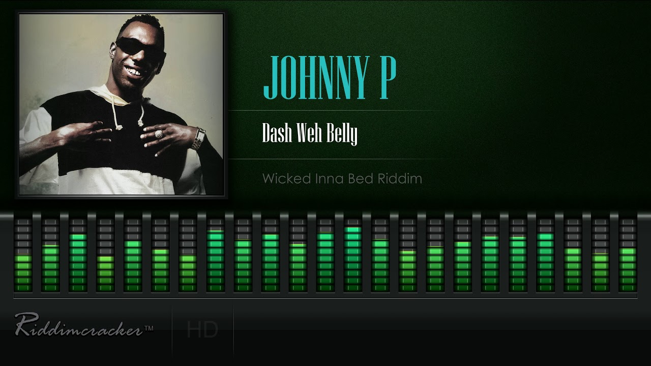 Johnny P - Dash Weh Belly (Wicked Inna Bed Riddim) [HD]