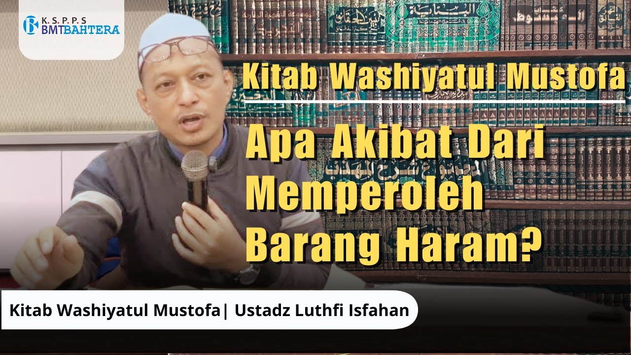 Hati-Hati! Inilah Akibat Memperoleh Barang Haram | Kajian Kitab Washiyatul Mustofa