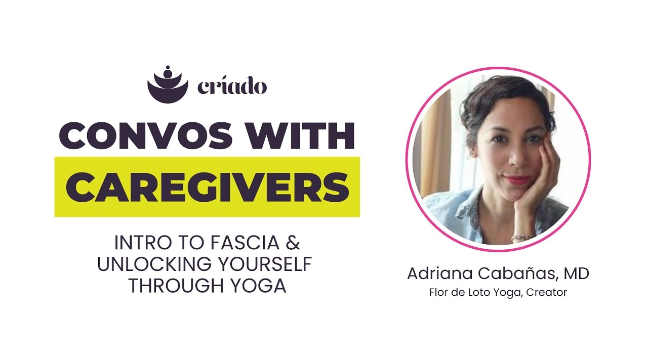 Convos With Caregivers: Adriana Cabañas, MD - Intro To Fascia and Unlocking Yourself Through Yoga