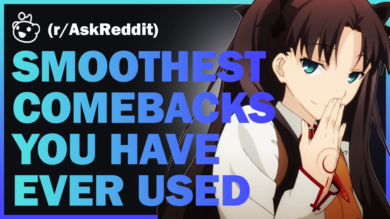 What's the smoothest comeback you ever used?
