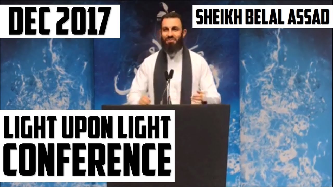 SHEIKH BELAL ASSAD | LIGHT UPON LIGHT CONFERENCE | DEC 2017