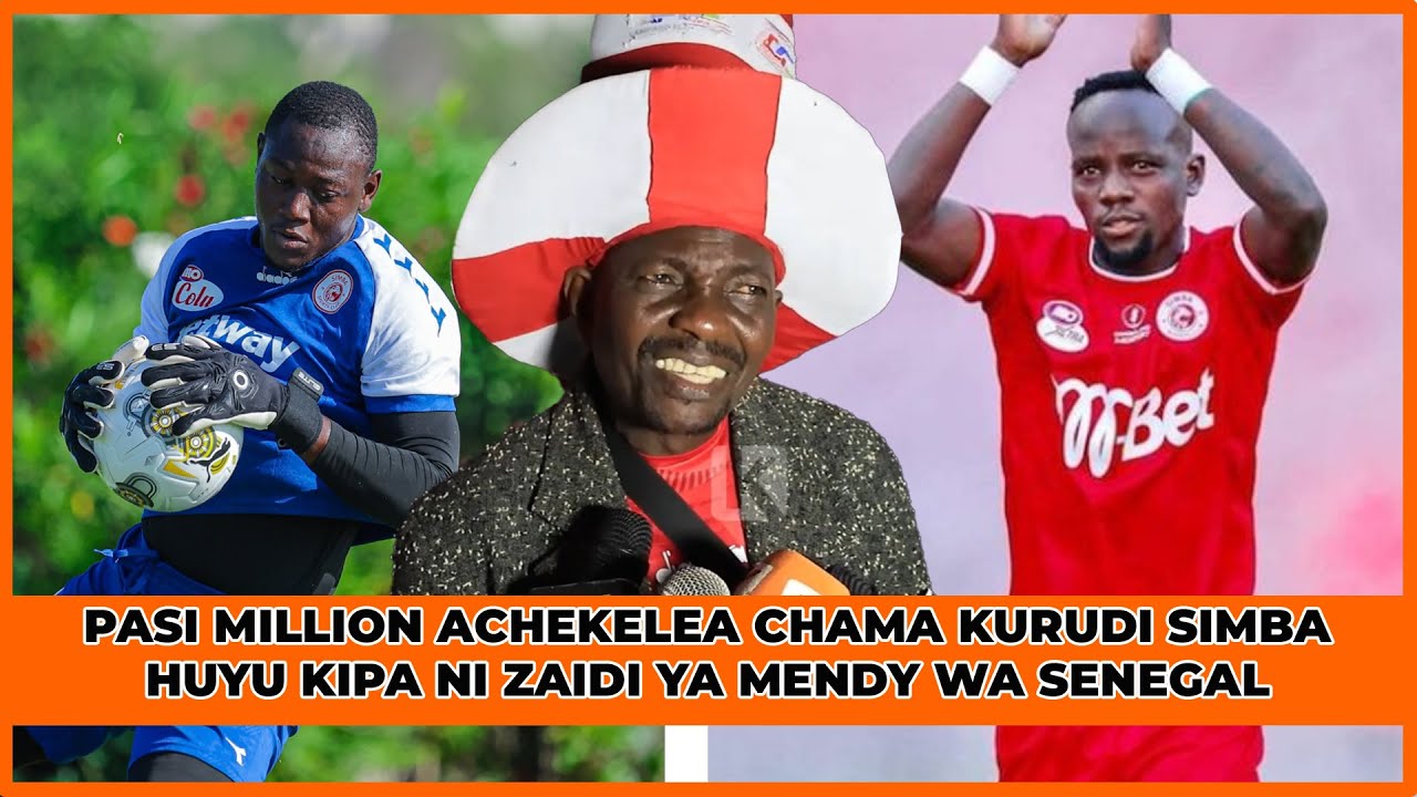 PASI MILLION ACHEKELEA CHAMA KURUDI SIMBA / HUYU KIPA NI ZAIDI YA MENDY WA SENEGAL