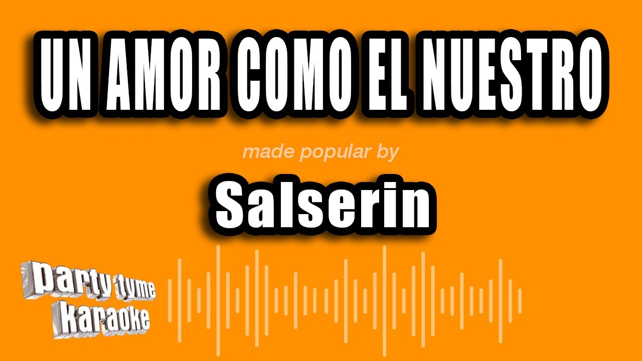 Salserin - Un Amor Como El Nuestro (Versión Karaoke)