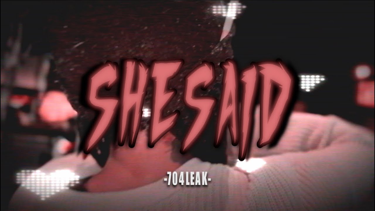 704 LEAK - SHE SAID (OFFICIAL MUSIC VIDEO)