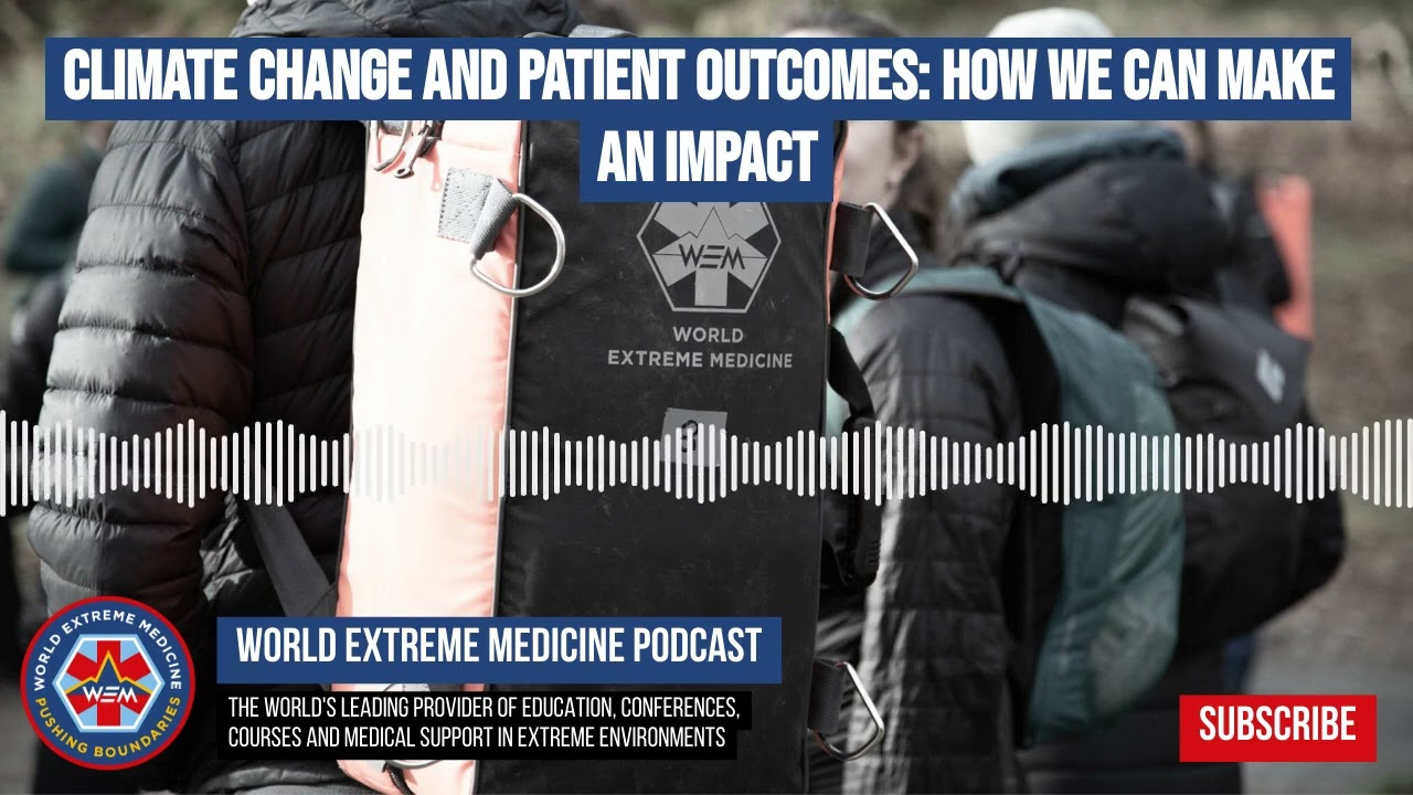 Climate Change and Patient Outcomes: How We Can Make an Impact | World Extreme Medicine Podcast